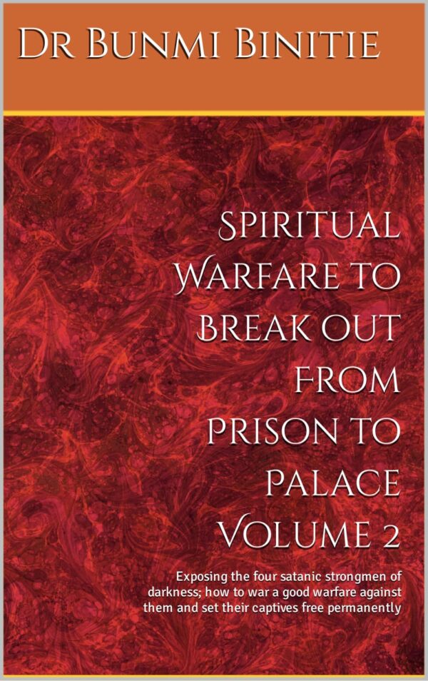 SPIRITUAL WARFARE TO BREAK OUT FROM PRISON TO PALACE VOLUME 2