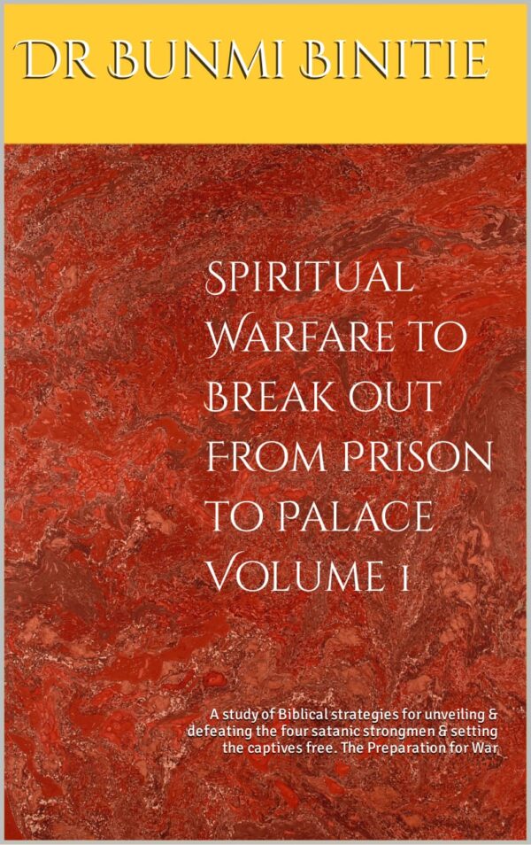 SPIRITUAL WARFARE TO BREAK OUT FROM PRISON TO PALACE VOLUME1